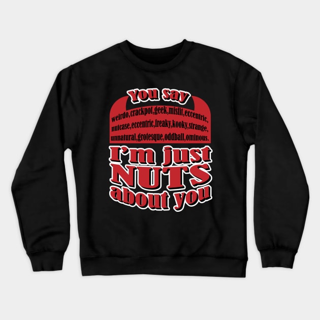 I'm Just Nuts About You I don't know how to say it so it shows Crewneck Sweatshirt by K0tK0tu